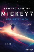 Mickey 7 - Der letzte Klon - Edward Ashton