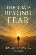 Cover-Bild zum Titel 'The Road Beyond Fears' von 'Meshack Nyongesa Wekesa'