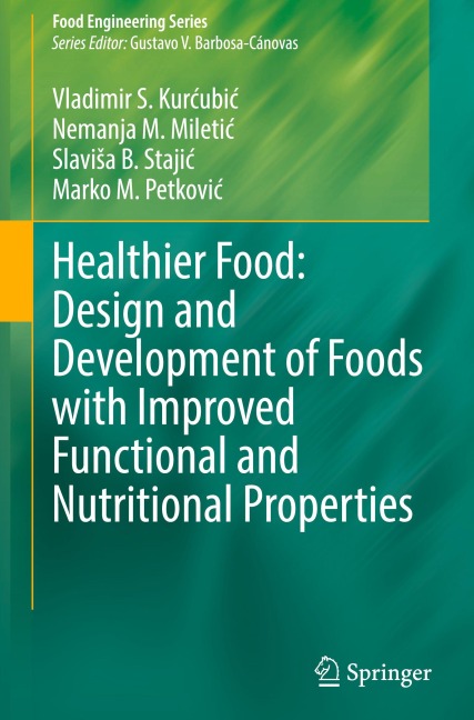 Healthier Food: Design and Development of Foods with Improved Functional and Nutritional Properties - Vladimir S. Kur¿ubi¿, Nemanja M. Mileti¿, Slavi¿a B. Staji¿, Marko M. Petkovi¿