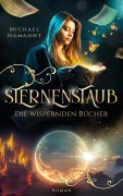 Cover-Bild zum Titel 'Die Wispernden Bücher - Sternenstaub' von 'Michael Hamannt'