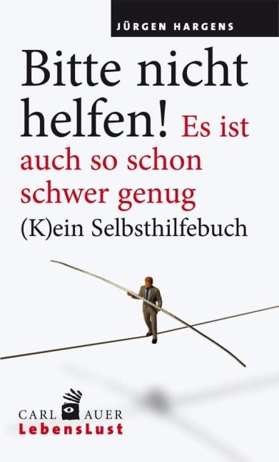 Bitte nicht helfen! Es ist auch so schon schwer genug - Jürgen Hargens