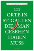 Cover-Bild zum Titel '111 Orte in St. Gallen, die man gesehen haben muss' von 'Silvia Schaub, Nina Kobelt'