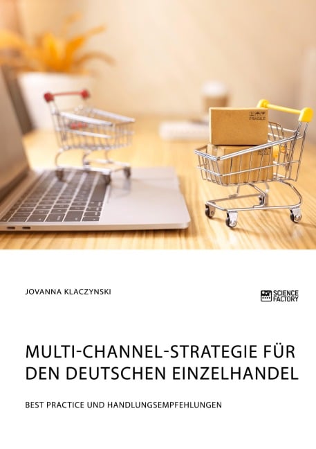 Multi-Channel-Strategie für den deutschen Einzelhandel. Best Practice und Handlungsempfehlungen - Jovanna Klaczynski