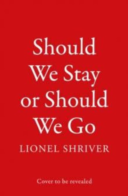 Should We Stay or Should We Go - Lionel Shriver