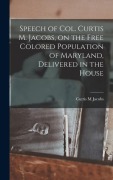 Cover-Bild zum Titel 'Speech of Col. Curtis M. Jacobs, on the Free Colored Population of Maryland, Delivered in the House' von 'Jacobs Curtis M'