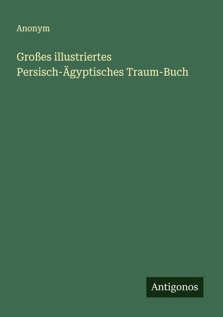 Großes illustriertes Persisch-Ägyptisches Traum-Buch - Anonym