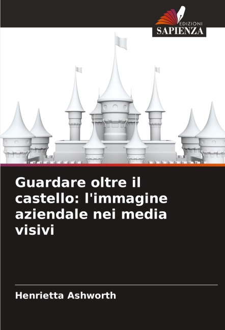 Guardare oltre il castello: l'immagine aziendale nei media visivi - Henrietta Ashworth