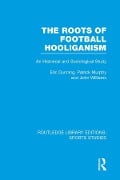 Cover-Bild zum Titel 'The Roots of Football Hooliganism (RLE Sports Studies)' von 'Eric Dunning, John Williams, Patrick J. Murphy'
