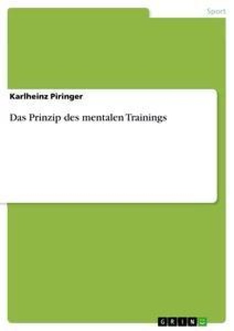 Das Prinzip des mentalen Trainings - Karlheinz Piringer