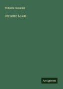 Cover-Bild zum Titel 'Der arme Lukas' von 'Wilhelm Holzamer'