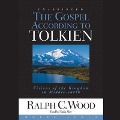 Gospel According to Tolkien Lib/E: Visions of the Kingdom in Middle Earth - Ralph C. Wood