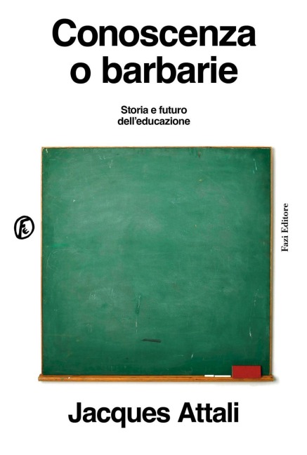 Conoscenza o barbarie. Storia e futuro dell'educazione - Jacques Attali