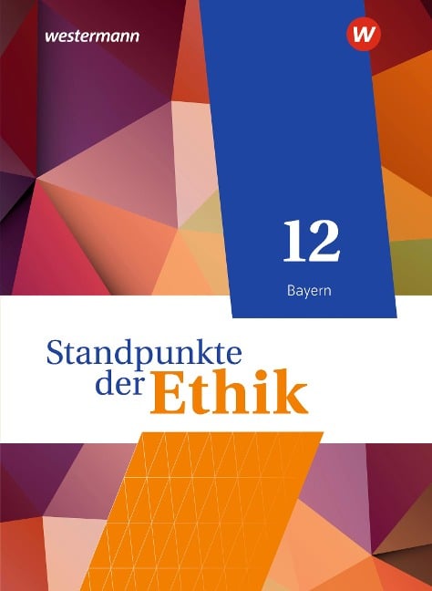 Standpunkte der Ethik 12. Schulbuch. Ausgabe Bayern - Joachim Aulinger, Harald Münster, Robert Meißner, Eric Seuberth