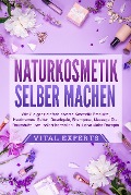 Cover-Bild zum Titel 'NATURKOSMETIK SELBER MACHEN: Wie Sie ganz einfach diverse Kosmetik Produkte, Hautcremes, Seifen, Duschgele, Shampoos, Massage Öle, Raumdüfte uvm. selbst herstellen - inklusive vieler Rezepte' von 'Vital Experts'