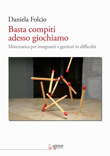 Basta compiti adesso giochiamo. Matematica per insegnanti e genitori in difficoltà - Daniela Folcio