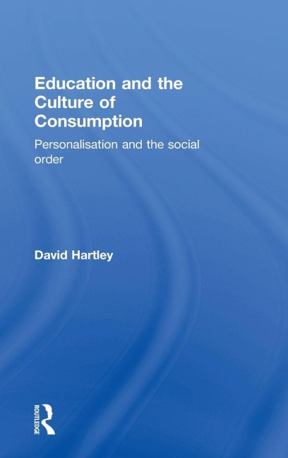 Education and the Culture of Consumption - David Hartley