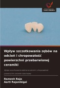 Cover-Bild zum Titel 'Wp¿yw szczotkowania z¿bów na odcie¿ i chropowato¿¿ powierzchni przebarwionej ceramiki' von 'Ramesh Raja, Aarti Rajambigai'