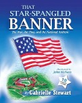 That Star Spangled Banner: The War, the Flag and the National Anthem - Gabrielle Stewart