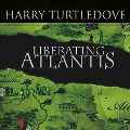 Liberating Atlantis: A Novel of Alternate History - Harry Turtledove