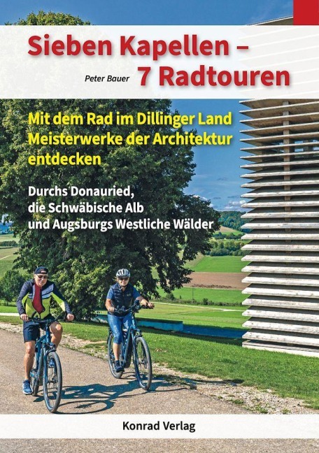 Sieben Kapellen - 7 Radtouren. Mit dem Rad im Dillinger Land Meisterwerke der Architektur entdecken - Peter Bauer