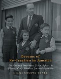 Cover-Bild zum Titel 'Dreams of Re-Creation in Jamaica: The Holocaust, Internment, Jewish Refugees in Gibraltar Camp, Jamaican Jews and Sephardim' von 'Diana Cooper-Clark'