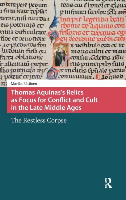 Thomas Aquinas's Relics as Focus for Conflict and Cult in the Late Middle Ages - Marika Räsänen