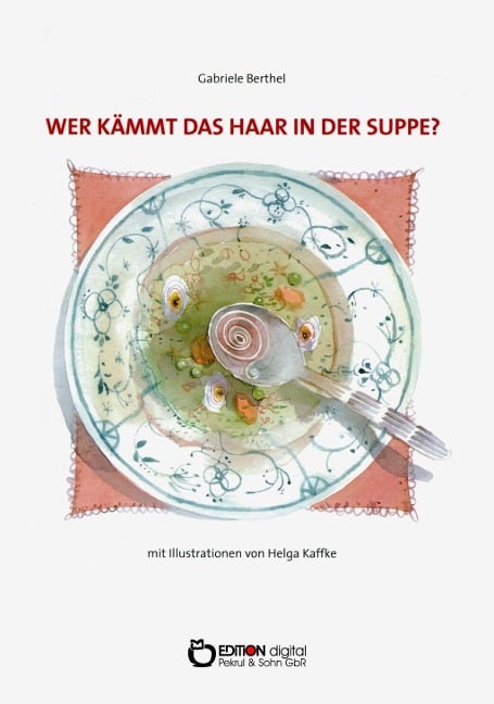 Wer kämmt das Haar in der Suppe? - Gabriele Berthel