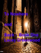 Cover-Bild zum Titel 'To Nowhere and Back:Book One (Book One:To Nowhere and Back, #1)' von 'Lacey Greenwood'