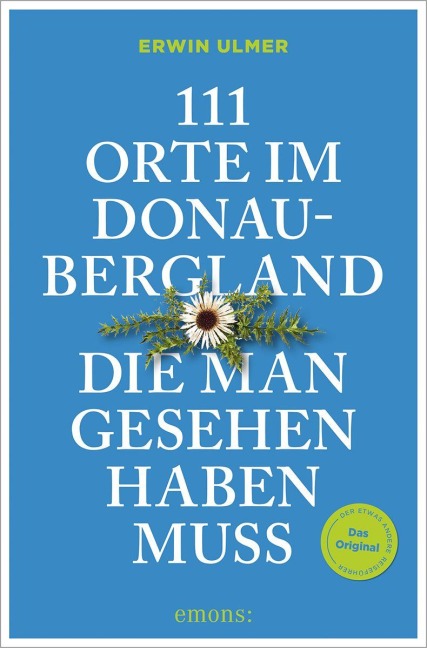 111 Orte im Donaubergland, die man gesehen haben muss - Erwin Ulmer