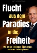 Cover-Bild zum Titel 'Flucht aus dem Paradies in die Freiheit' von 'Matthias Holzmann'