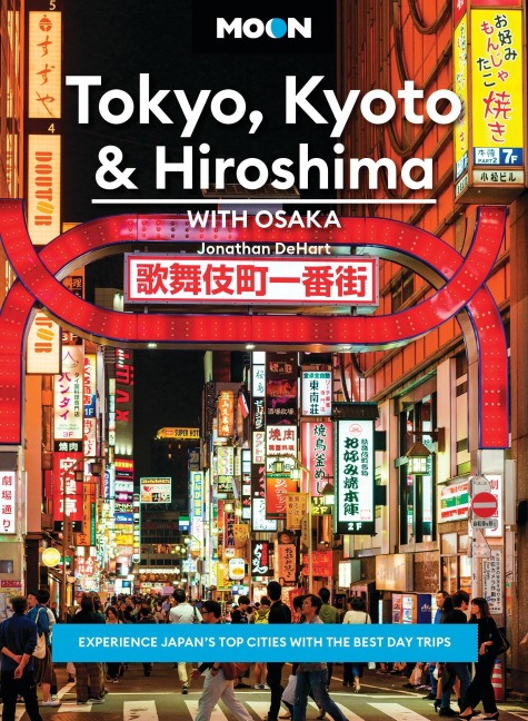 Moon Tokyo, Kyoto & Hiroshima: With Osaka - Jonathan Dehart, Moon Travel Guides