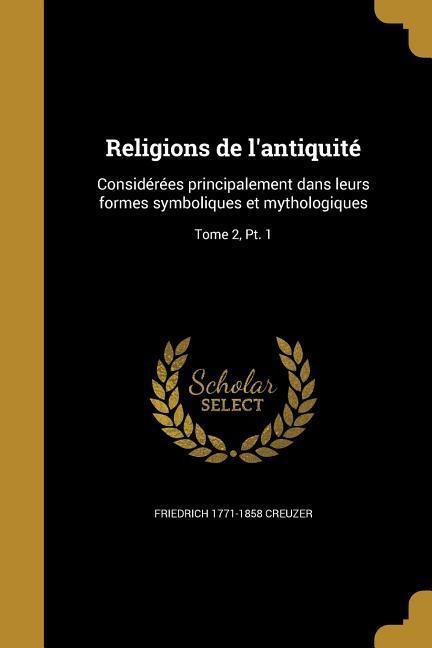 Religions de l'antiquité - Friedrich Creuzer