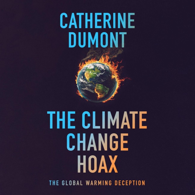The climate change hoax: The global warming deception - Catherine Dumont