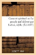 Concert Spirituel Ou Le Peuple Juif Délivré Par Esther, Idylle - M de B, Jean-Baptiste Moreau