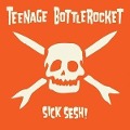 Sick Sesh! - Teenage Bottlerocket