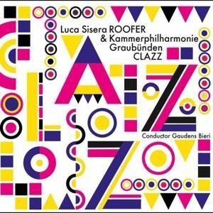 Clazz - Luca Sisera Roofer & Kammerphilharmonie Graubünden