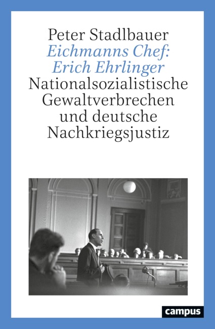 Eichmanns Chef: Erich Ehrlinger - Peter Stadlbauer