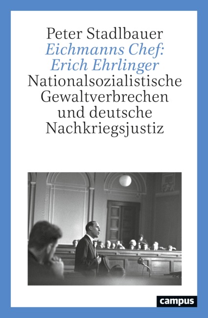 Eichmanns Chef: Erich Ehrlinger - Peter Stadlbauer