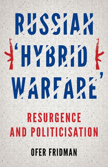 Russian "Hybrid Warfare" - Ofer Fridman