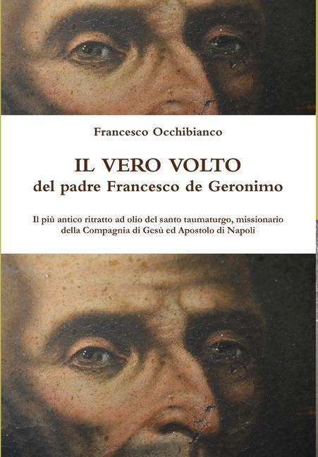 Il vero volto del padre Francesco de Geronimo - Francesco Occhibianco