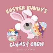Cover-Bild zum Titel 'Easter Bunny's Clumsy Crew' von 'Consuelo Ortiz'