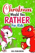 Christmas Would You Rather For Kids: Tree Rex vs Dabbing Unicorn. Christmas Jokes Book For Kids 7+ | Clean Holiday Questions for the Entire Family - Ciel Publishing