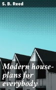 Cover-Bild zum Titel 'Modern house-plans for everybody' von 'S. B. Reed'