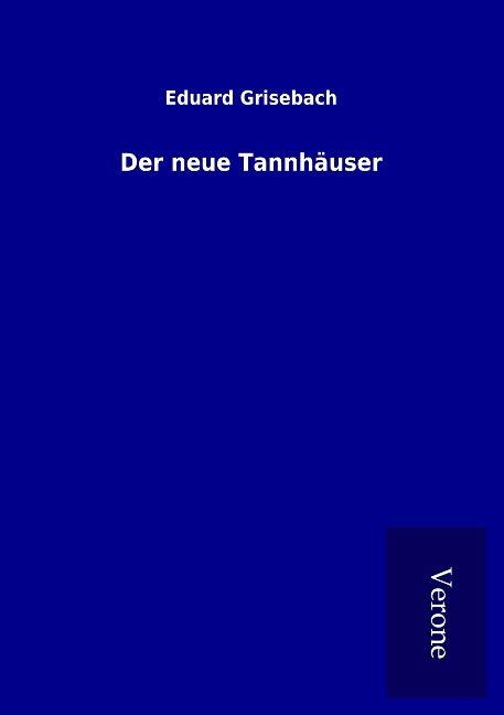 Der neue Tannhäuser - Eduard Grisebach