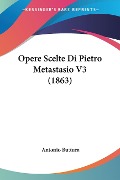 Opere Scelte Di Pietro Metastasio V3 (1863) - 
