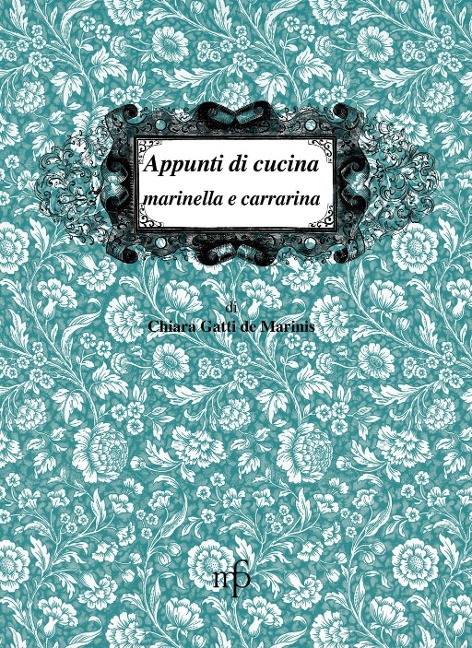 Appunti di cucina marinella e carrarina - Chiara Gatti De Marinis