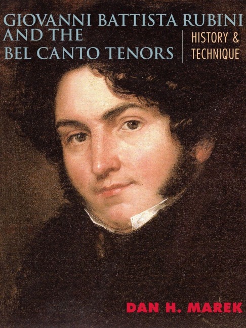 Giovanni Battista Rubini and the Bel Canto Tenors - Dan H. Marek