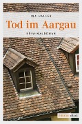 Cover-Bild zum Titel 'Tod im Aargau' von 'Ina Haller'
