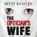 The Optician's Wife - Betsy Reavley