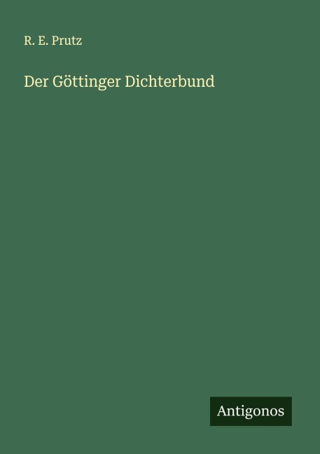 Der Göttinger Dichterbund - R. E. Prutz